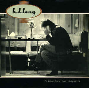 I’m Down to My Last Cigarette - ​k.d. lang