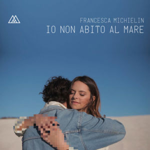 Io non abito al mare - Francesca Michielin