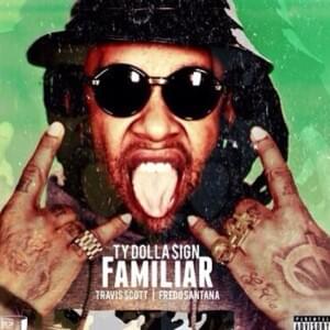 Familiar - Ty Dolla $ign (Ft. Fredo Santana & Travis Scott)