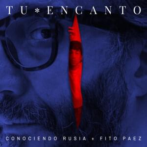 Tu Encanto - Conociendo Rusia (Ft. Fito Páez)