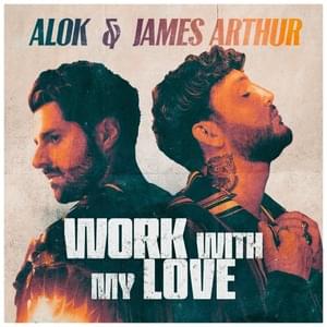 Work With My Love (Club Mix) - Alok & James Arthur