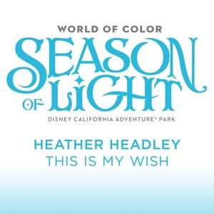 This Is My Wish (From ”World of Color: Season of Light”) - Heather Headley