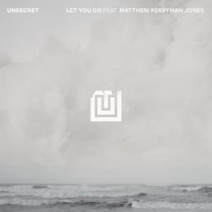 Let You Go - UNSECRET (Ft. Matthew Perryman Jones)