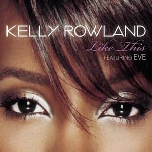 Like This - Kelly Rowland (Ft. Eve)