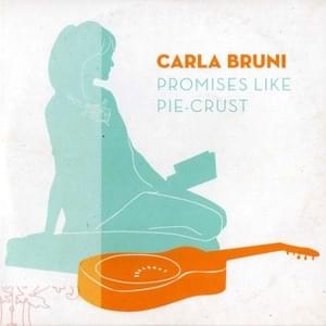 Promises Like Pie-Crust - Carla Bruni