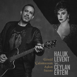 Gönül Çalamazsan Aşkın Sazını - Haluk Levent (Ft. Ceylan Ertem)