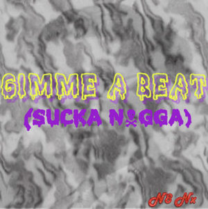 Gimme A Beat (Sucka N*gga) - Nate Nics