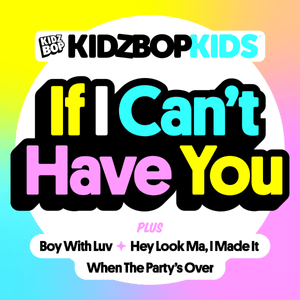 If I Can’t Have You - KIDZ BOP Kids