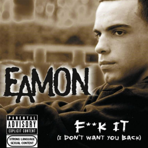 Fuck It (I Don’t Want You Back) - Eamon