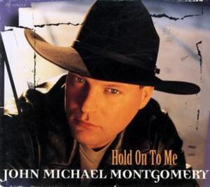 Hold On To Me - John Michael Montgomery