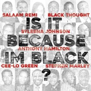 Is It Because I’m Black - Salaam Remi (Ft. Anthony Hamilton, Black Thought, CeeLo Green, Stephen Marley & Syleena Johnson)