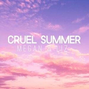 Cruel Summer - Megan and Liz