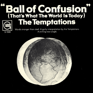 Ball of Confusion (That’s What the World Is Today) - The Temptations