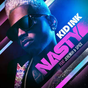 Nasty - Kid Ink (Ft. Jeremih & Spice)