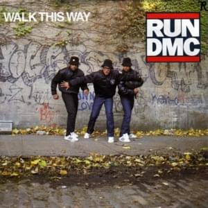 Walk This Way - Run–DMC (Ft. Joe Perry & Steven Tyler)