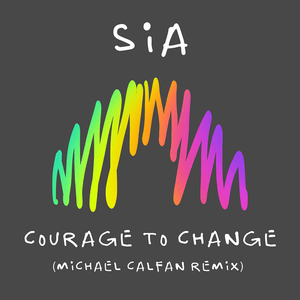 Courage to Change (Michael Calfan Remix) - Sia