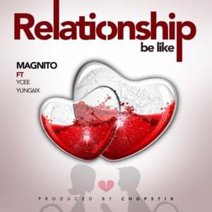 Relationship Be Like - Magnito (Ft. Ycee & Yung6ix)