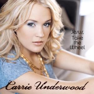 Jesus, Take the Wheel - Carrie Underwood