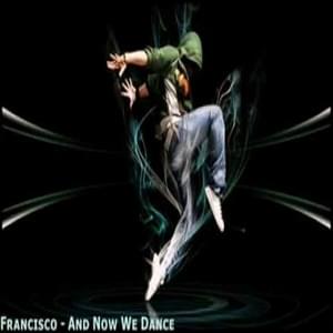 And Now We Dance - Francisco