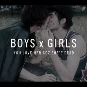 Boys X Girls - You Love Her Coz She's Dead