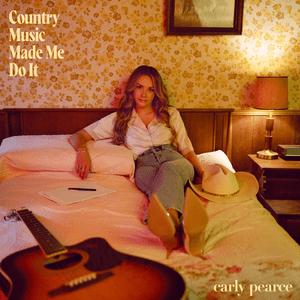 ​country music made me do it - Carly Pearce