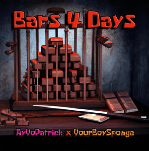 Bars 4 Days - AyYoPatrick (Ft. YourBoySponge)