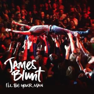 I’ll Be Your Man - James Blunt