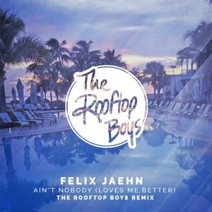 Ain’t Nobody (Loves Me Better) (The Rooftop Boys Extended Remix) - Felix Jaehn (Ft. Jasmine Thompson)