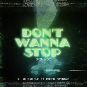 Don’t Wanna Stop (VIP Mix) - Alphalove (Ft. Conor Maynard)