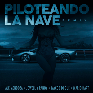 Piloteando La Nave (Remix) - Ale Mendoza, Jowell & Randy & Mario Hart (Ft. Jaycob Duque)