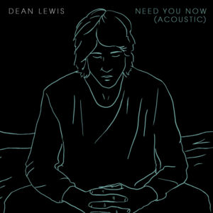 Need You Now (Acoustic) - Dean Lewis