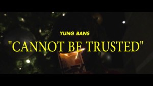 Cannot Be Trusted - Yung Bans