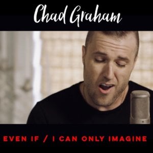 Even If / I Can Only Imagine - Chad Graham