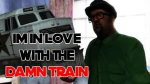 I’m in Love with the Damn Train - Big Smoke (Ft. CJ (Carl Johnson))