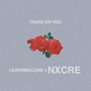 TEARS ON YOU - ​leavemealone (Ft. NXCRE)