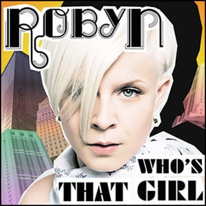 Who’s That Girl - Robyn