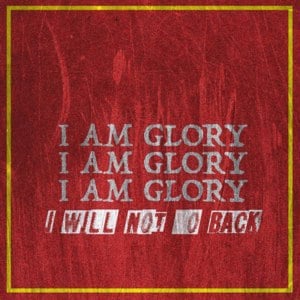 I Will Not Go Back - I Am Glory (Ft. Daughter)