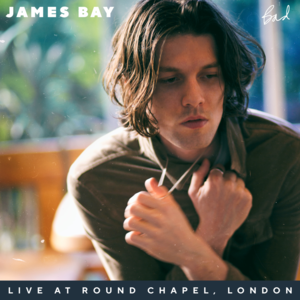 Bad (Live at Round Chapel, London) - James Bay