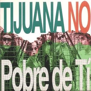 Pobre De Ti - Tijuana No!