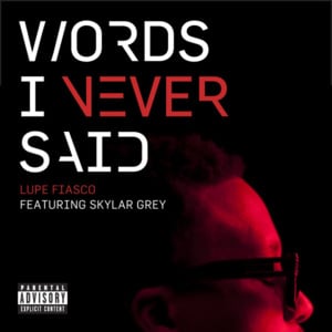 Words I Never Said - Lupe Fiasco (Ft. Skylar Grey)