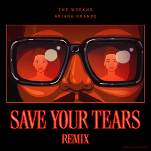 Save Your Tears (Remix) - The Weeknd & Ariana Grande