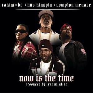 NOW IS THE TIME - Rakim (Ft. B.G., Compton Menace & Hus KingPin)