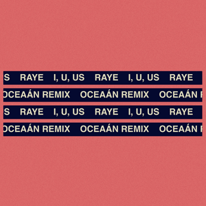 I, U, Us (Oceaán Remix) - RAYE