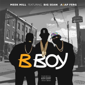 B Boy - Meek Mill (Ft. A$AP Ferg & Big Sean)