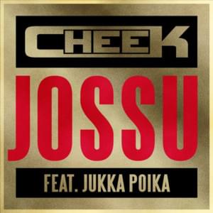 Jossu - Cheek (Ft. Jukka Poika)