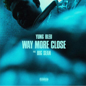 Way More Close (Stuck In A Box) - Yung Bleu (Ft. Big Sean)