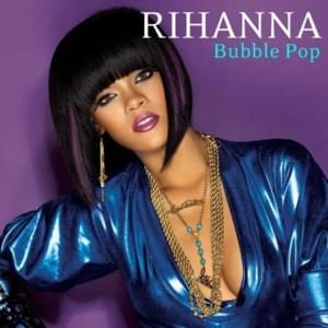 Bubble Pop - Rihanna (Ft. ​will.i.am)