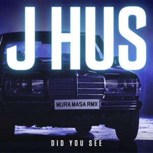 Did You See (Mura Masa Remix) - J Hus (Ft. ​Mura Masa)