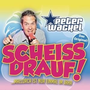 Scheiss drauf! (...Mallorca ist nur einmal im Jahr) - Peter Wackel