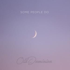 Some People Do - Old Dominion